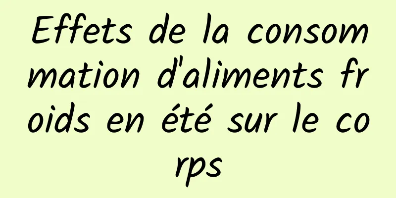 Effets de la consommation d'aliments froids en été sur le corps