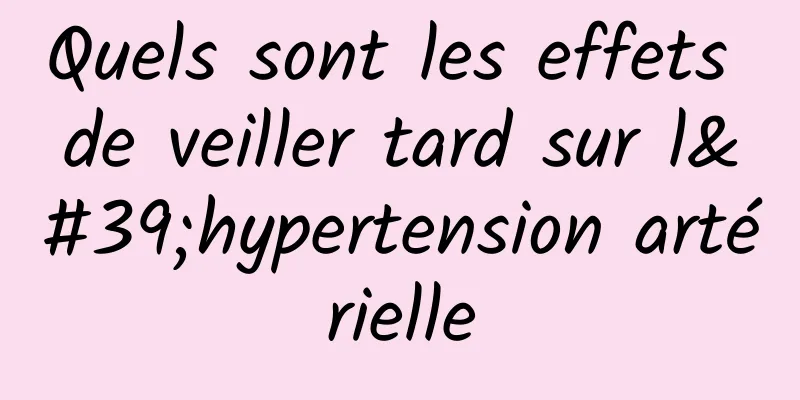 Quels sont les effets de veiller tard sur l'hypertension artérielle