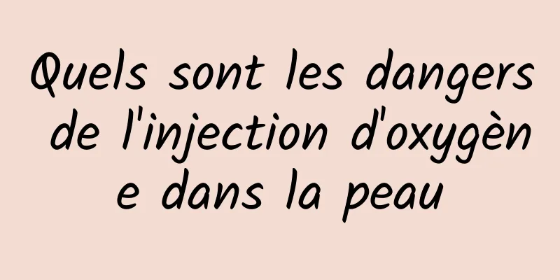Quels sont les dangers de l'injection d'oxygène dans la peau