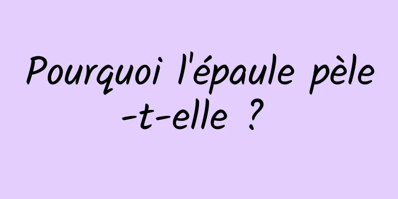 Pourquoi l'épaule pèle-t-elle ? 