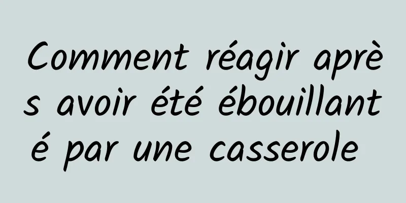 Comment réagir après avoir été ébouillanté par une casserole 