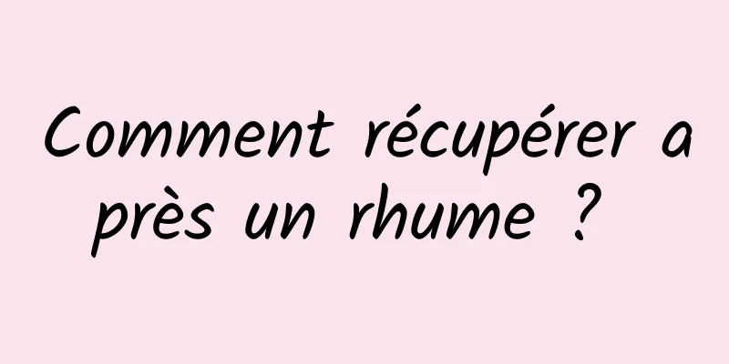 Comment récupérer après un rhume ? 