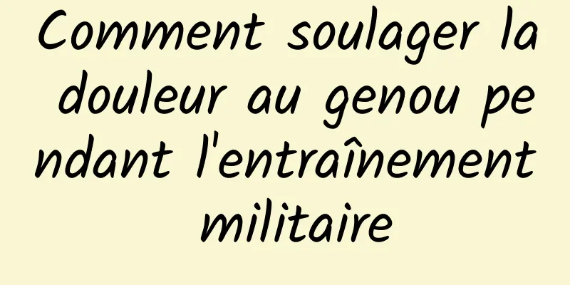 Comment soulager la douleur au genou pendant l'entraînement militaire