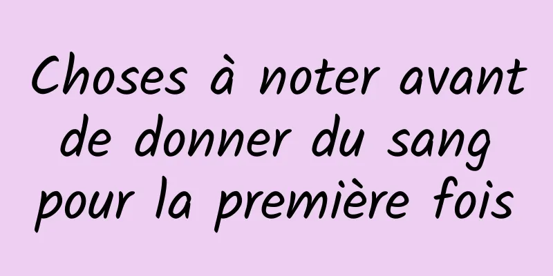 Choses à noter avant de donner du sang pour la première fois