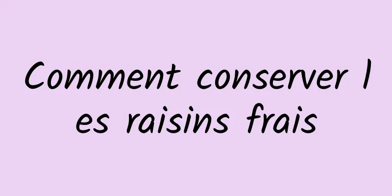 Comment conserver les raisins frais