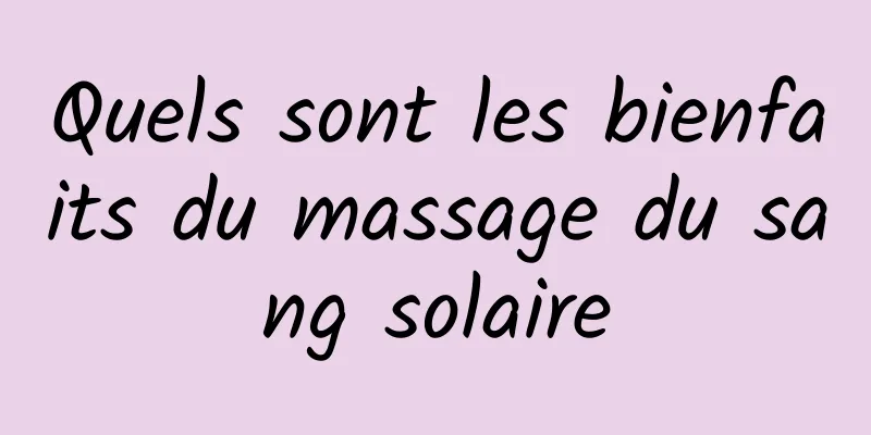 Quels sont les bienfaits du massage du sang solaire