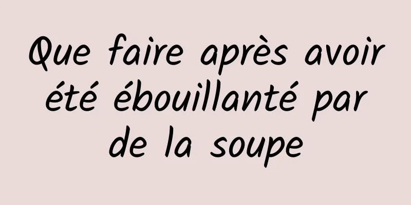 Que faire après avoir été ébouillanté par de la soupe