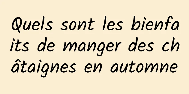 Quels sont les bienfaits de manger des châtaignes en automne