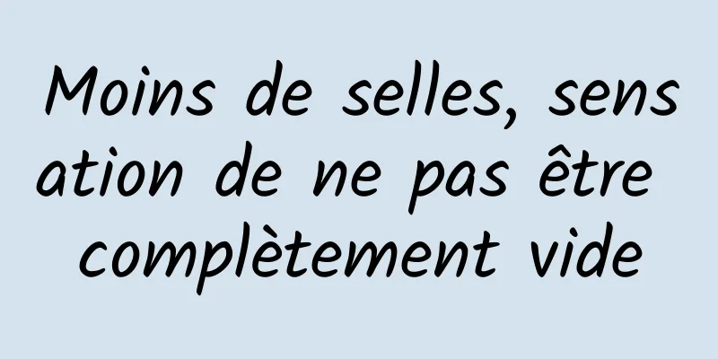 Moins de selles, sensation de ne pas être complètement vide