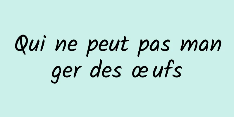 Qui ne peut pas manger des œufs