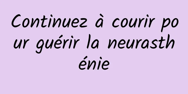 Continuez à courir pour guérir la neurasthénie