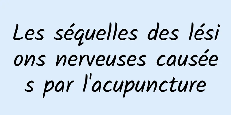 Les séquelles des lésions nerveuses causées par l'acupuncture