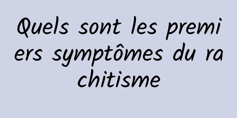 Quels sont les premiers symptômes du rachitisme
