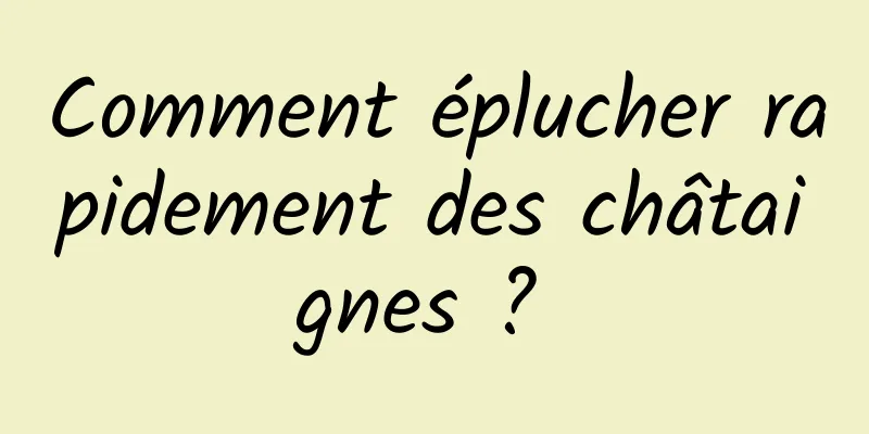 Comment éplucher rapidement des châtaignes ? 