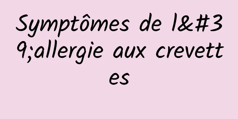 Symptômes de l'allergie aux crevettes