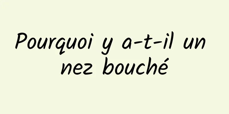 Pourquoi y a-t-il un nez bouché