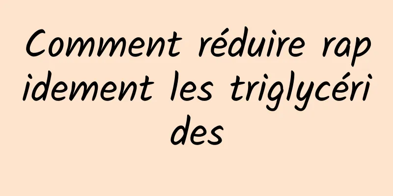 Comment réduire rapidement les triglycérides