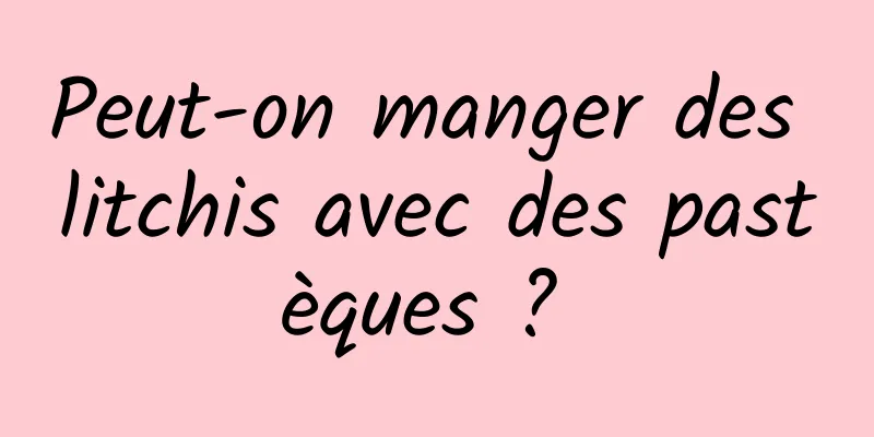 Peut-on manger des litchis avec des pastèques ? 