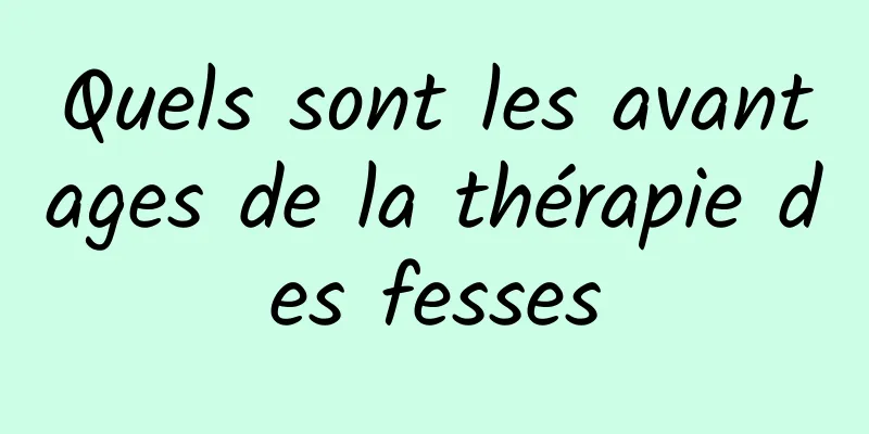 Quels sont les avantages de la thérapie des fesses