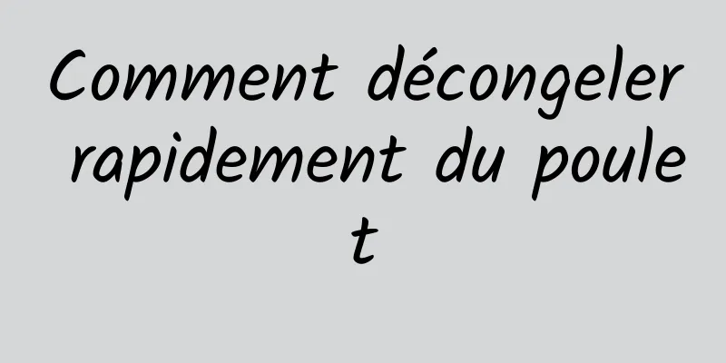 Comment décongeler rapidement du poulet