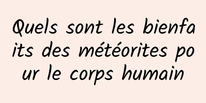 Quels sont les bienfaits des météorites pour le corps humain