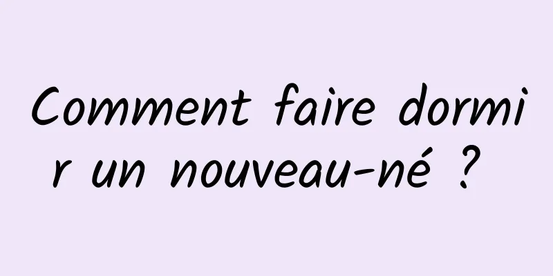 Comment faire dormir un nouveau-né ? 