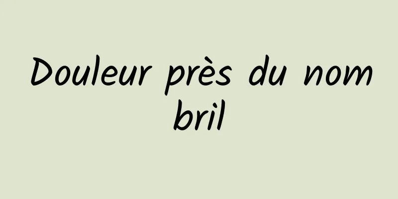 Douleur près du nombril