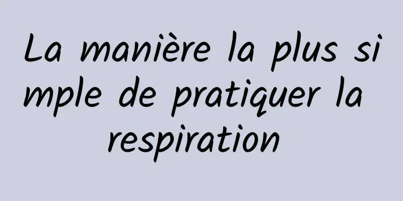 La manière la plus simple de pratiquer la respiration 