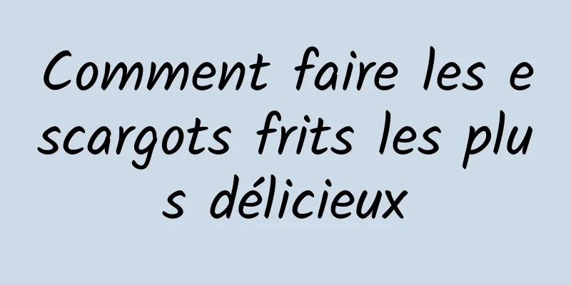 Comment faire les escargots frits les plus délicieux
