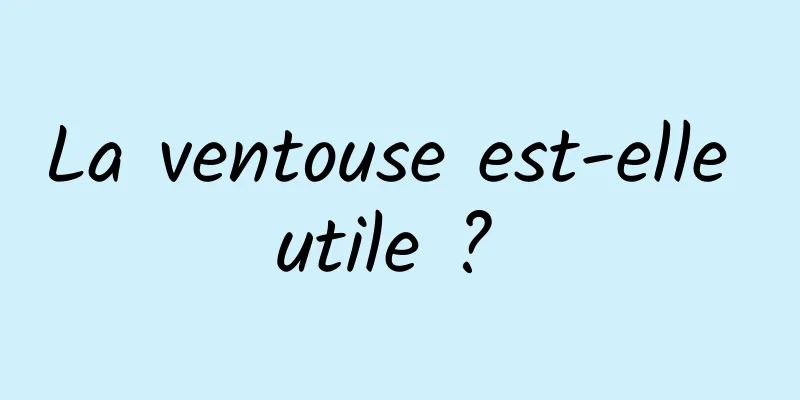 La ventouse est-elle utile ? 