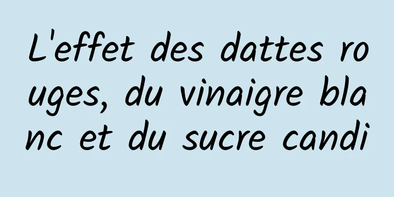 L'effet des dattes rouges, du vinaigre blanc et du sucre candi