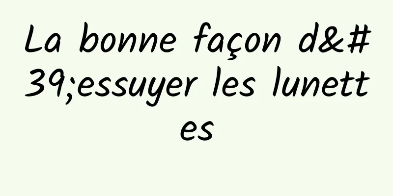 La bonne façon d'essuyer les lunettes