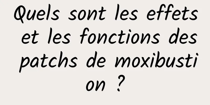 Quels sont les effets et les fonctions des patchs de moxibustion ?