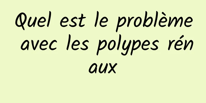 Quel est le problème avec les polypes rénaux
