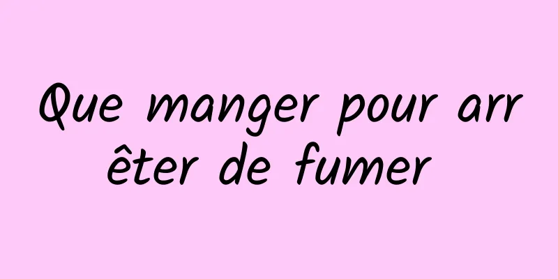 Que manger pour arrêter de fumer 