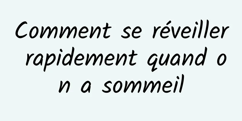 Comment se réveiller rapidement quand on a sommeil