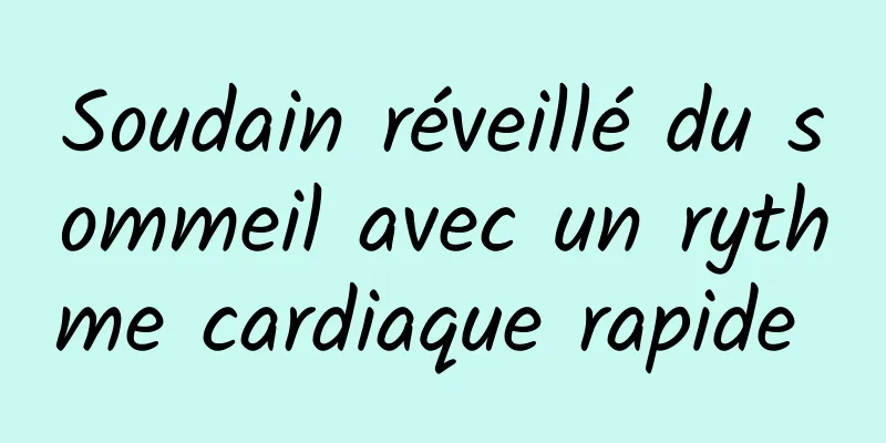Soudain réveillé du sommeil avec un rythme cardiaque rapide 