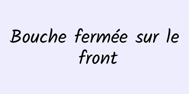 Bouche fermée sur le front