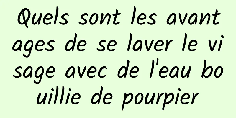 Quels sont les avantages de se laver le visage avec de l'eau bouillie de pourpier