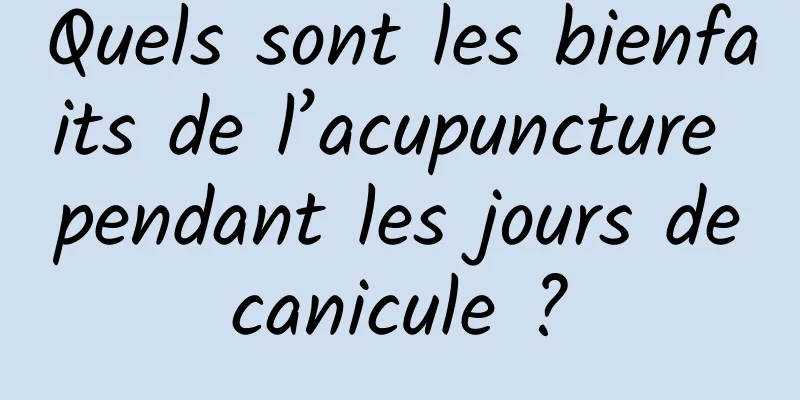Quels sont les bienfaits de l’acupuncture pendant les jours de canicule ? 