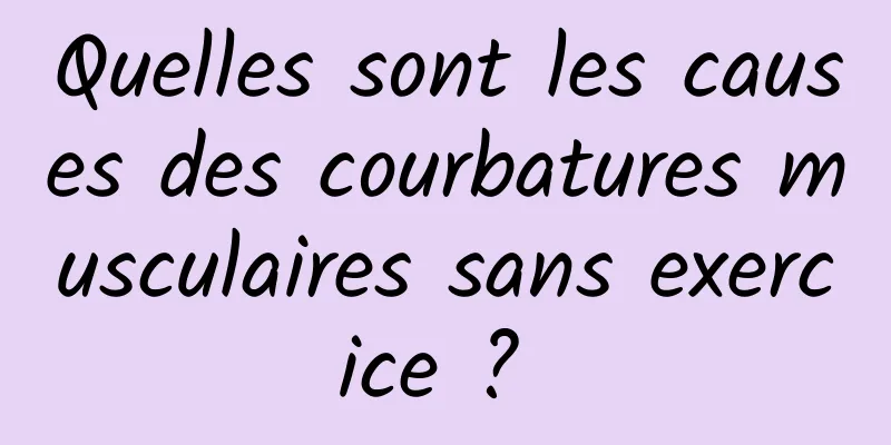 Quelles sont les causes des courbatures musculaires sans exercice ? 