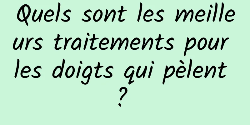 Quels sont les meilleurs traitements pour les doigts qui pèlent ? 