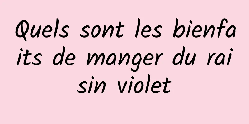 Quels sont les bienfaits de manger du raisin violet