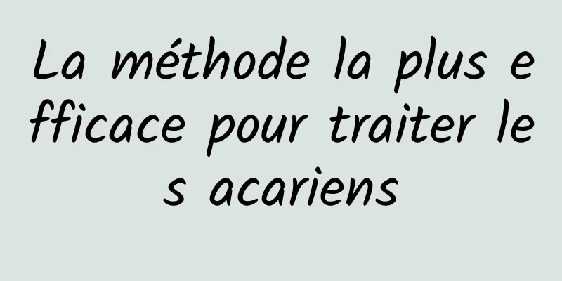 La méthode la plus efficace pour traiter les acariens