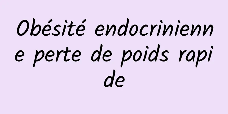 Obésité endocrinienne perte de poids rapide