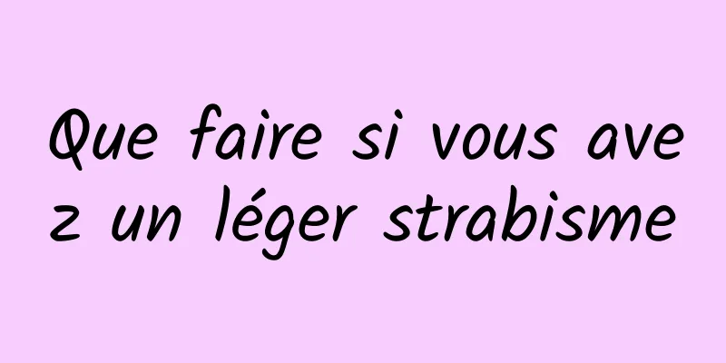 Que faire si vous avez un léger strabisme
