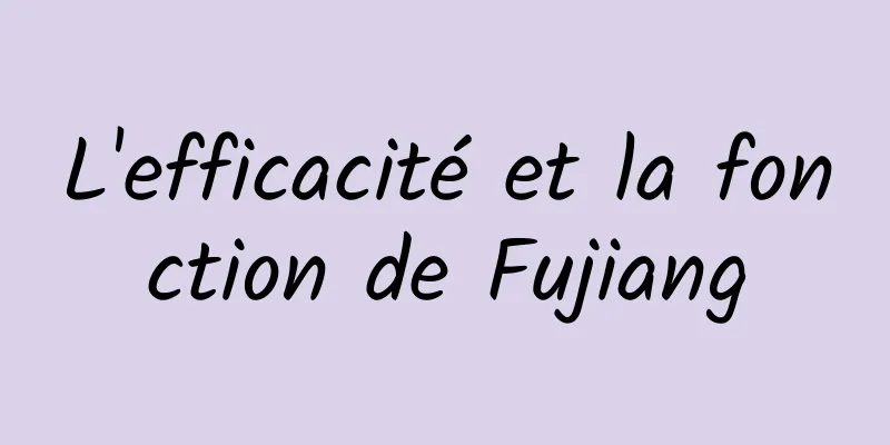 L'efficacité et la fonction de Fujiang