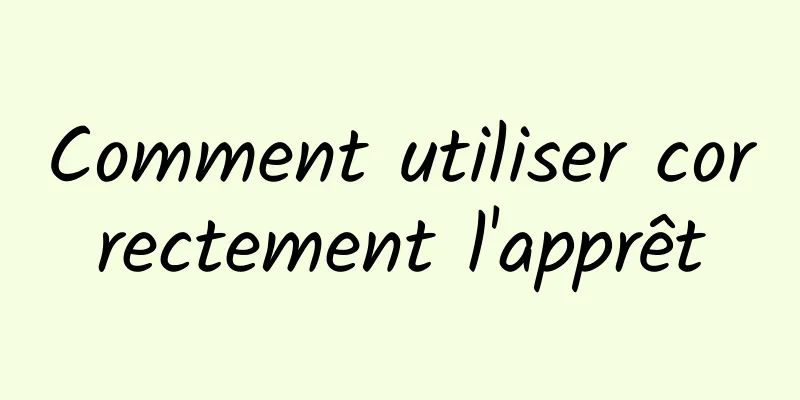 Comment utiliser correctement l'apprêt