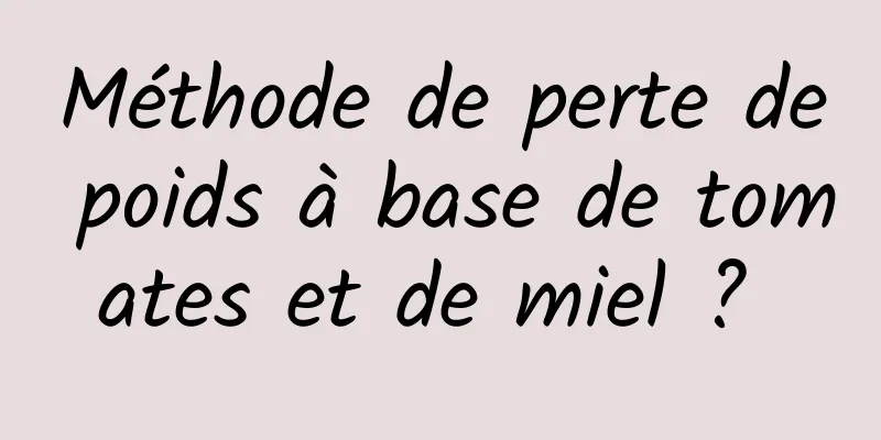 Méthode de perte de poids à base de tomates et de miel ? 