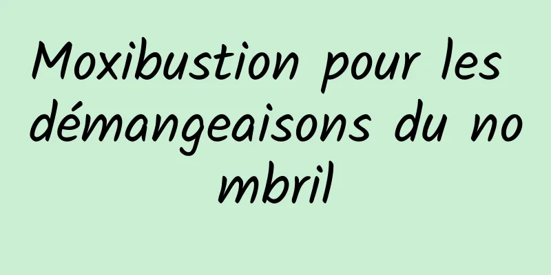 Moxibustion pour les démangeaisons du nombril